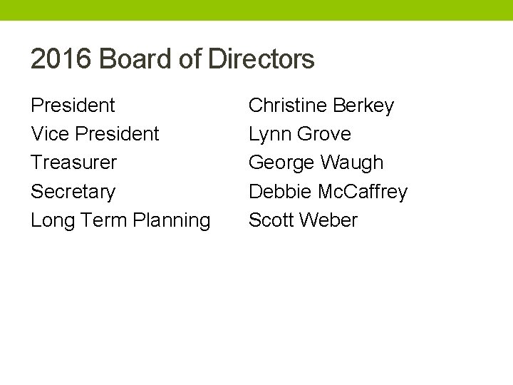 2016 Board of Directors President Vice President Treasurer Secretary Long Term Planning Christine Berkey