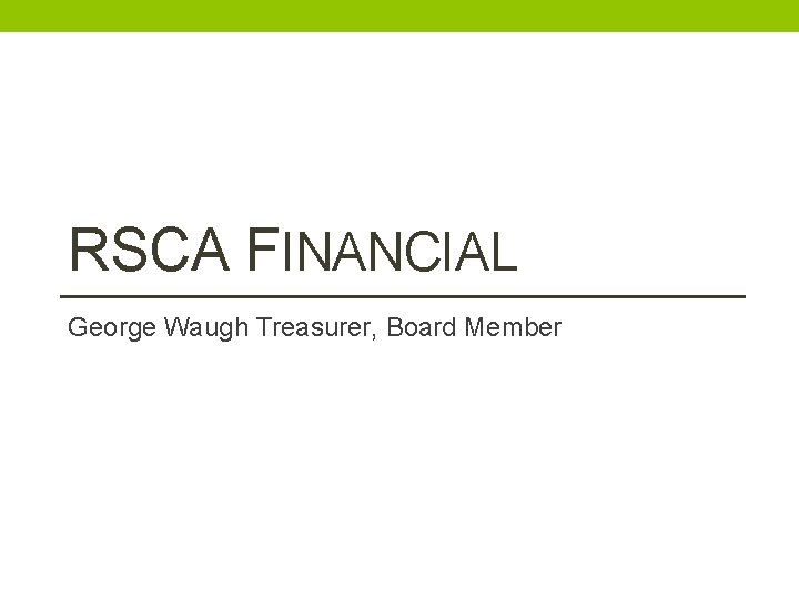 RSCA FINANCIAL George Waugh Treasurer, Board Member 