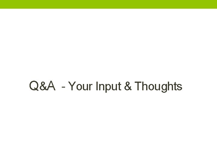 Q&A - Your Input & Thoughts 