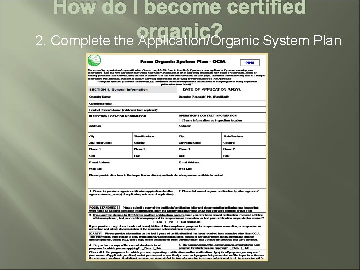 How do I become certified organic? 2. Complete the Application/Organic System Plan 