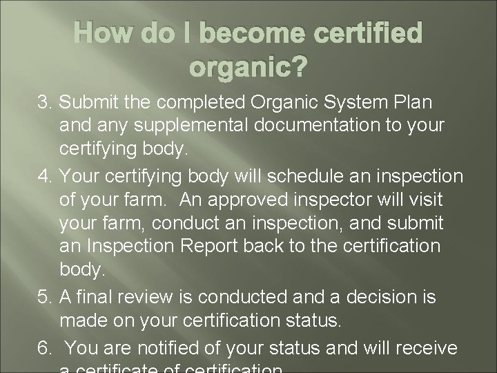 How do I become certified organic? 3. Submit the completed Organic System Plan and