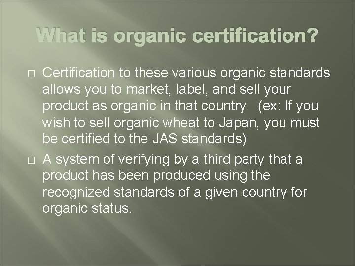 What is organic certification? � � Certification to these various organic standards allows you