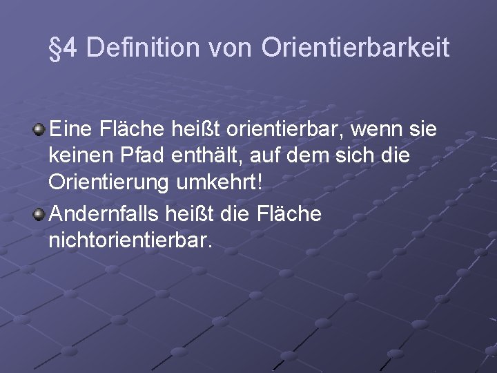 § 4 Definition von Orientierbarkeit Eine Fläche heißt orientierbar, wenn sie keinen Pfad enthält,