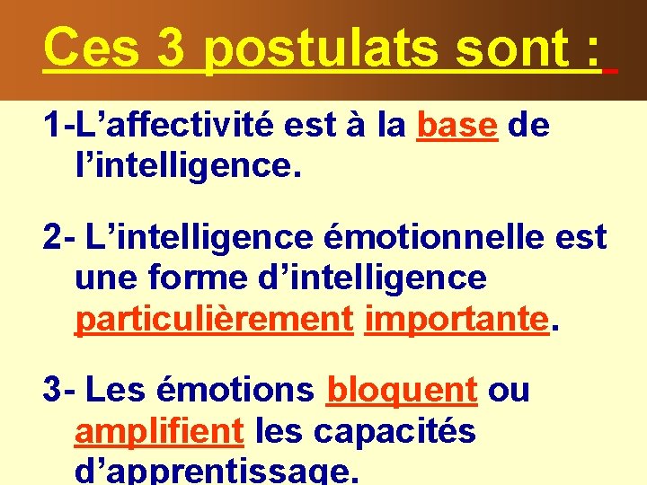  Ces 3 postulats sont : 1 -L’affectivité est à la base de l’intelligence.