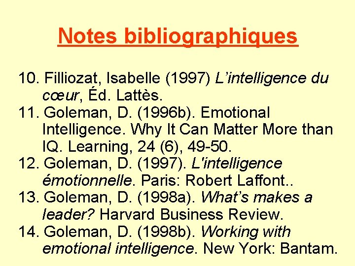 Notes bibliographiques 10. Filliozat, Isabelle (1997) L’intelligence du cœur, Éd. Lattès. 11. Goleman, D.