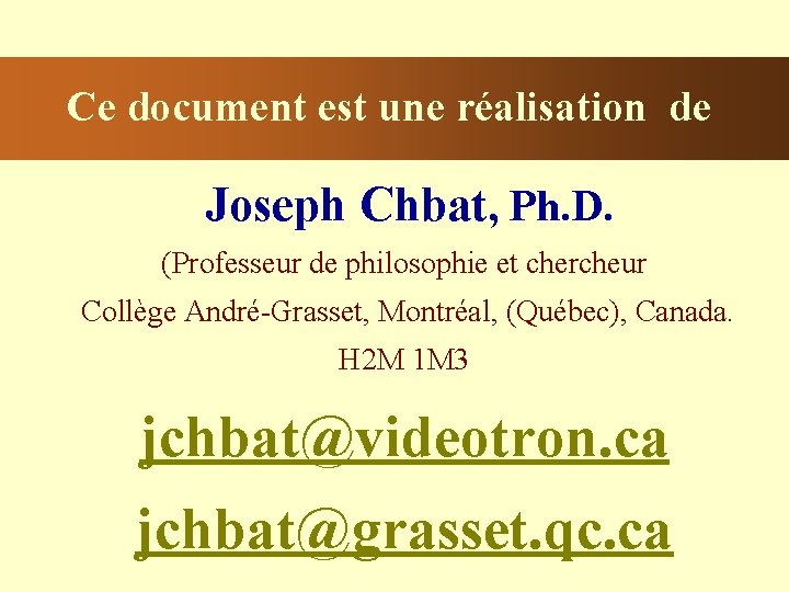 Ce document est une réalisation de Joseph Chbat, Ph. D. (Professeur de philosophie et