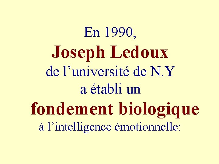 En 1990, Joseph Ledoux de l’université de N. Y a établi un fondement biologique