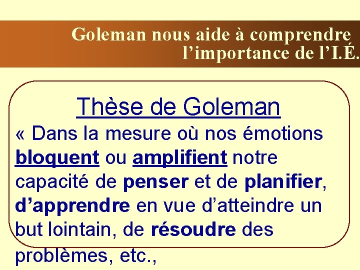 Goleman nous aide à comprendre l’importance de l’I. É. Thèse de Goleman « Dans