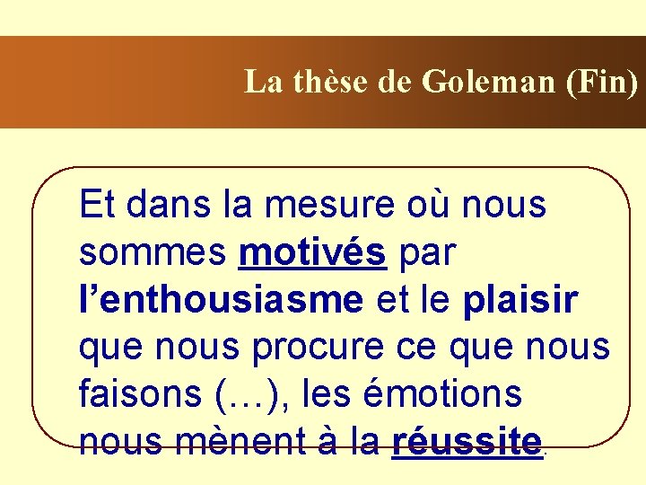 La thèse de Goleman (Fin) Et dans la mesure où nous sommes motivés par