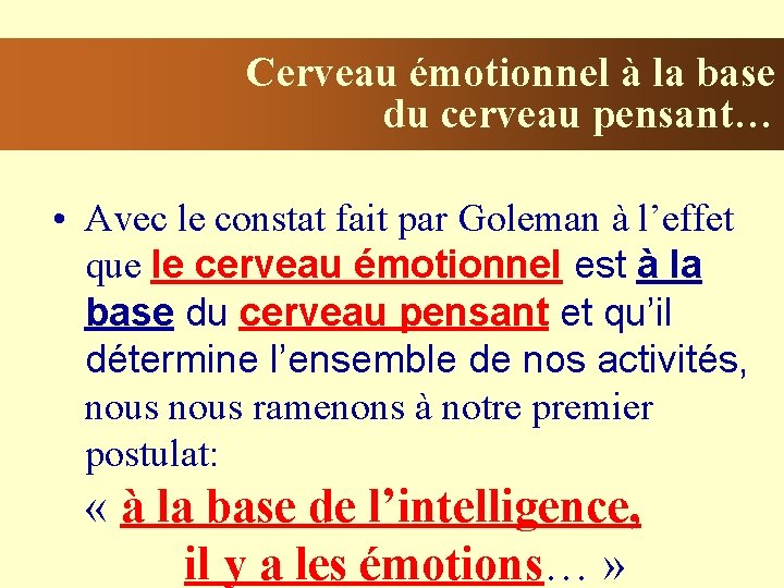 Cerveau émotionnel à la base du cerveau pensant… • Avec le constat fait par