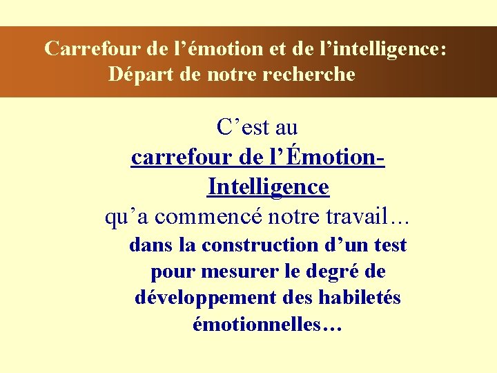 Carrefour de l’émotion et de l’intelligence: Départ de notre recherche C’est au carrefour de