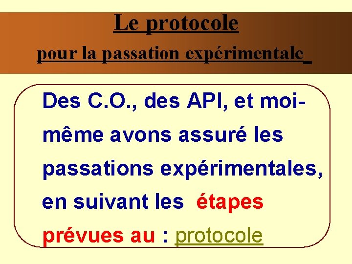 Le protocole pour la passation expérimentale Des C. O. , des API, et moimême