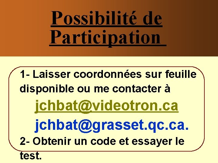 Possibilité de Participation 1 - Laisser coordonnées sur feuille disponible ou me contacter à