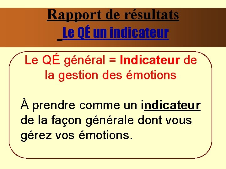 Rapport de résultats Le QÉ un indicateur Le QÉ général = Indicateur de la