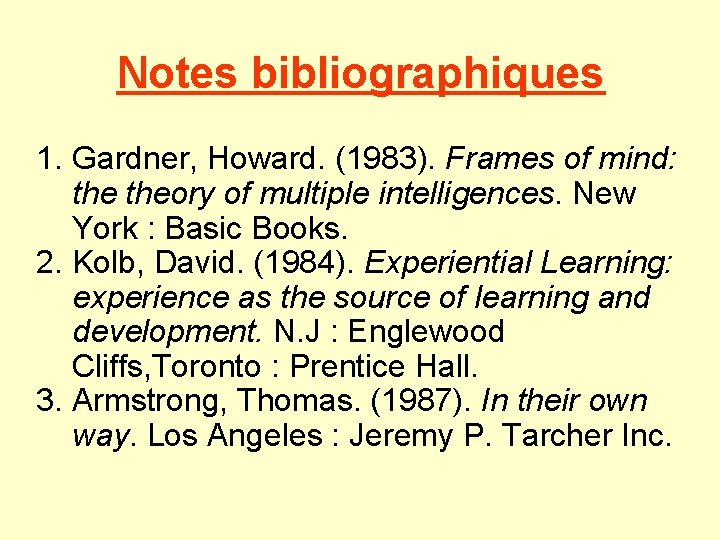 Notes bibliographiques 1. Gardner, Howard. (1983). Frames of mind: theory of multiple intelligences. New