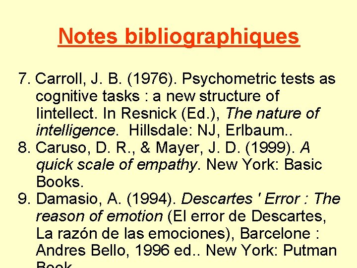 Notes bibliographiques 7. Carroll, J. B. (1976). Psychometric tests as cognitive tasks : a