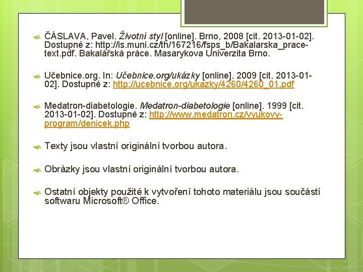  ČÁSLAVA, Pavel. Životní styl [online]. Brno, 2008 [cit. 2013 -01 -02]. Dostupné z: