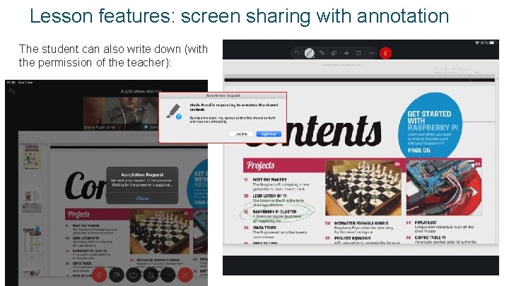 Lesson features: screen sharing with annotation The student can also write down (with the