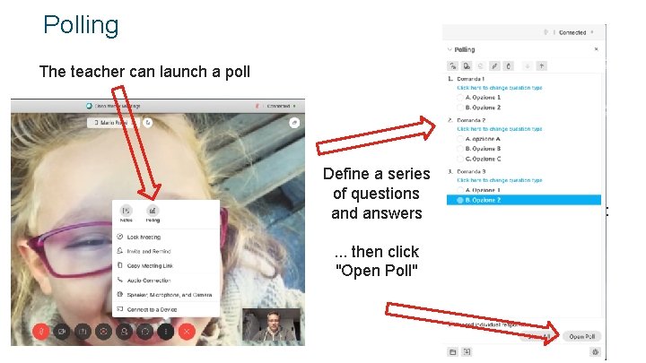 Polling The teacher can launch a poll Define a series of questions and answers.