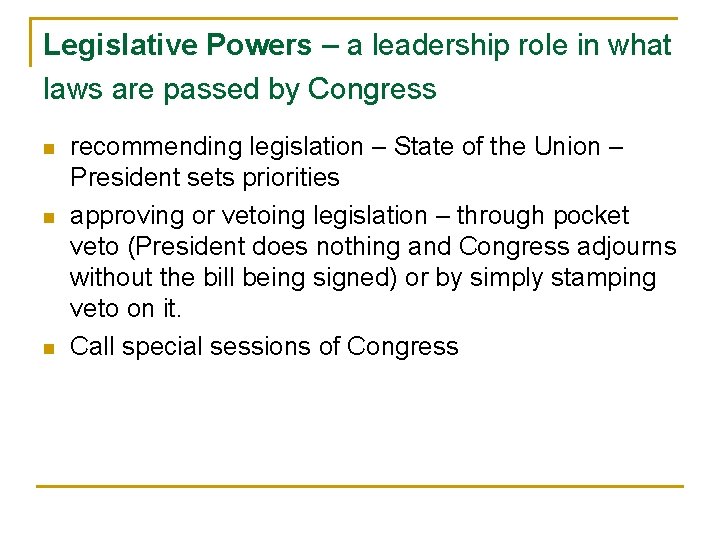 Legislative Powers – a leadership role in what laws are passed by Congress n
