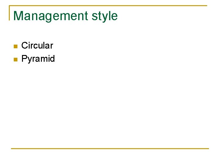 Management style n n Circular Pyramid 