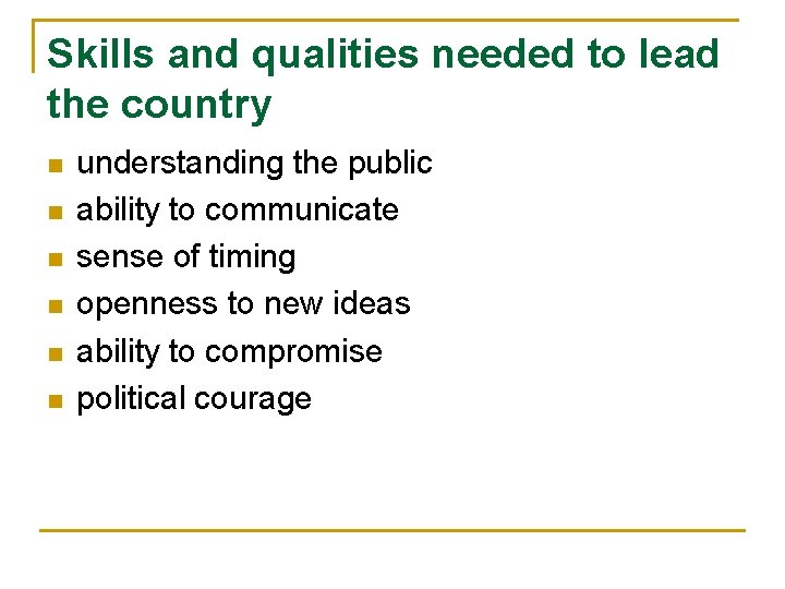 Skills and qualities needed to lead the country n n n understanding the public