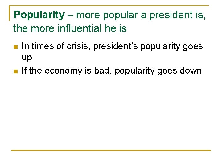 Popularity – more popular a president is, the more influential he is n n