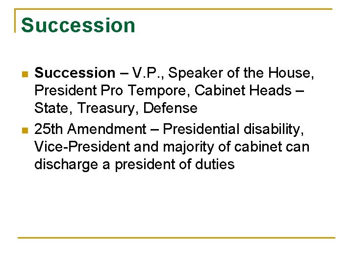 Succession n n Succession – V. P. , Speaker of the House, President Pro