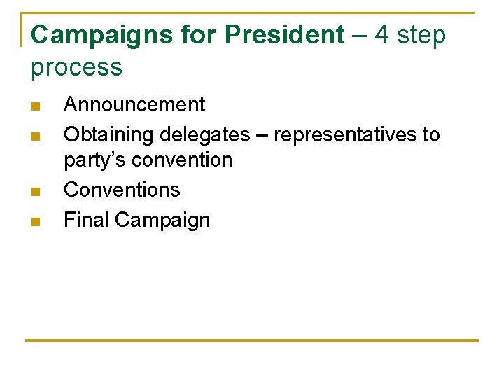 Campaigns for President – 4 step process n n Announcement Obtaining delegates – representatives