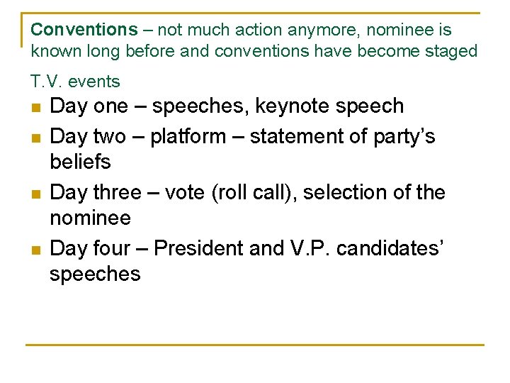 Conventions – not much action anymore, nominee is known long before and conventions have