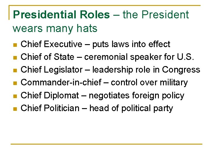 Presidential Roles – the President wears many hats n n n Chief Executive –