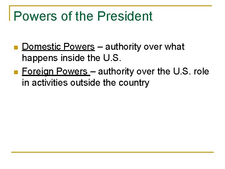 Powers of the President n n Domestic Powers – authority over what happens inside