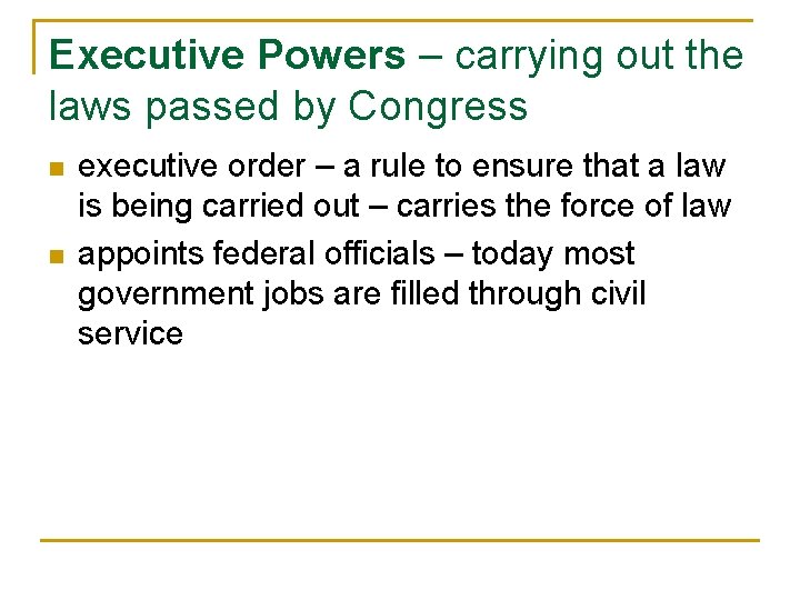Executive Powers – carrying out the laws passed by Congress n n executive order