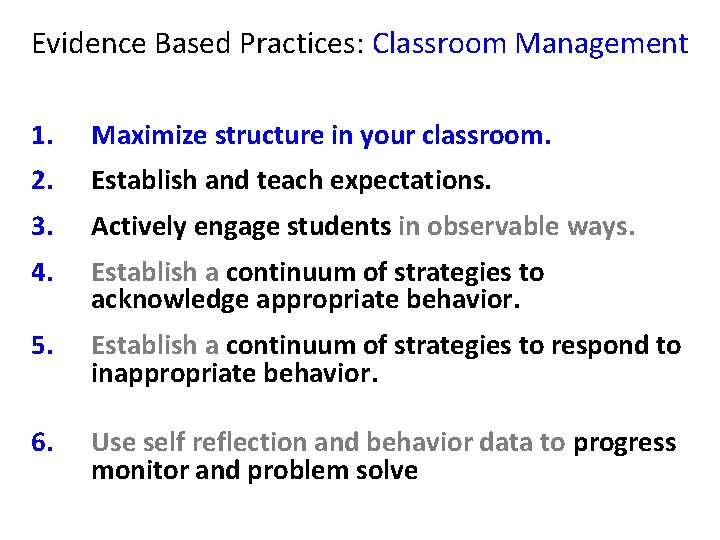 Evidence Based Practices: Classroom Management 1. Maximize structure in your classroom. 2. Establish and