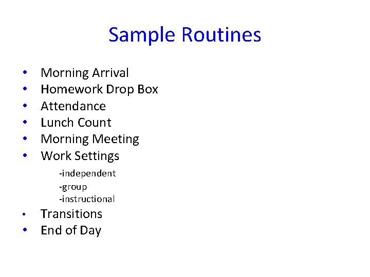 Sample Routines • • • Morning Arrival Homework Drop Box Attendance Lunch Count Morning