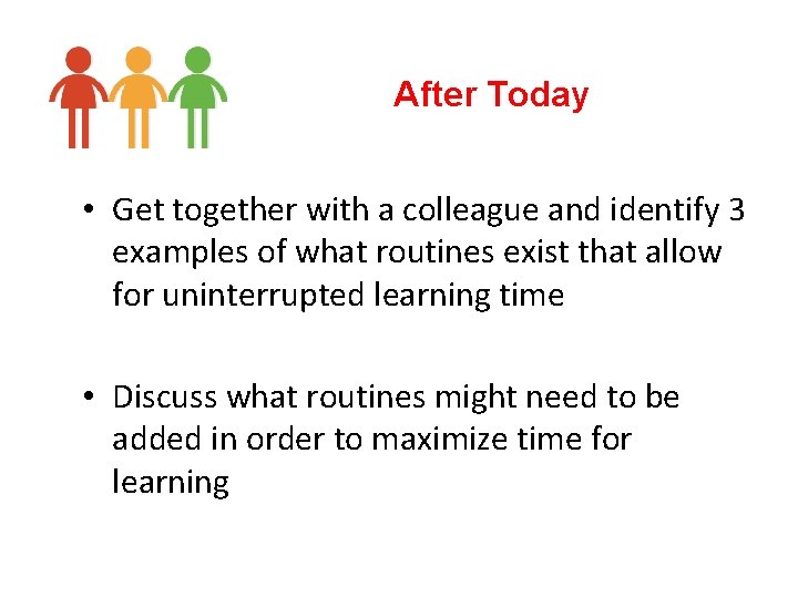 After Today • Get together with a colleague and identify 3 examples of what