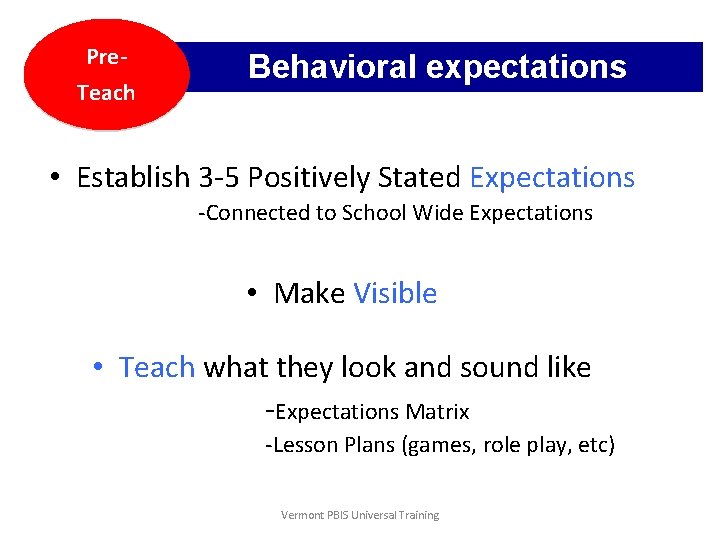 Pre. Teach Behavioral expectations • Establish 3 -5 Positively Stated Expectations -Connected to School