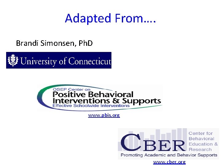 Adapted From…. Brandi Simonsen, Ph. D www. pbis. org www. cber. org 