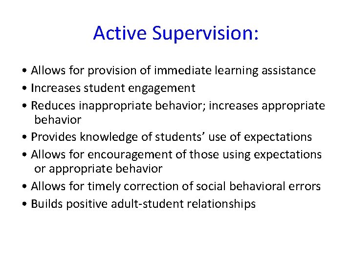 Active Supervision: • Allows for provision of immediate learning assistance • Increases student engagement