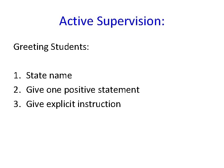 Active Supervision: Greeting Students: 1. State name 2. Give one positive statement 3. Give