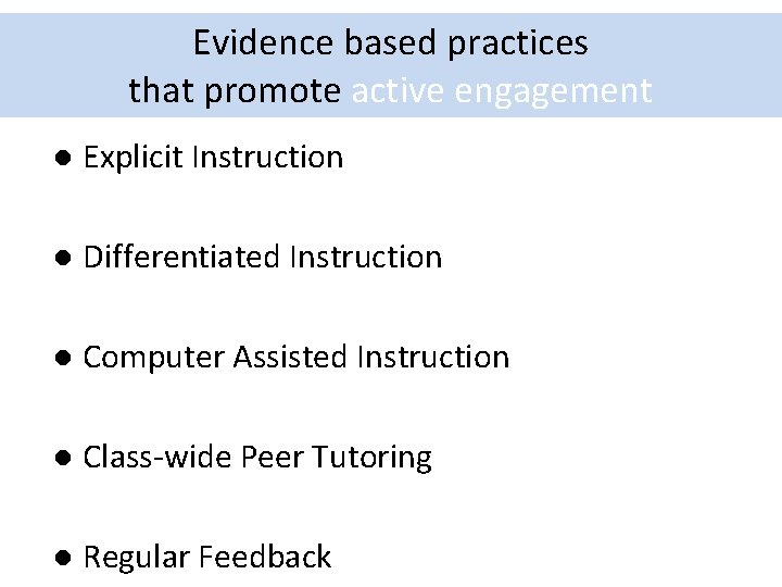 Evidence based practices that promote active engagement l Explicit Instruction l Differentiated Instruction l