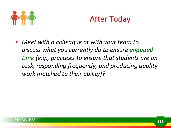 After Today • Meet with a colleague or with your team to discuss what