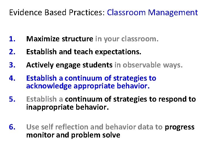 Evidence Based Practices: Classroom Management 1. Maximize structure in your classroom. 2. Establish and