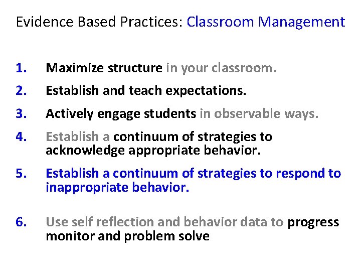 Evidence Based Practices: Classroom Management 1. Maximize structure in your classroom. 2. Establish and