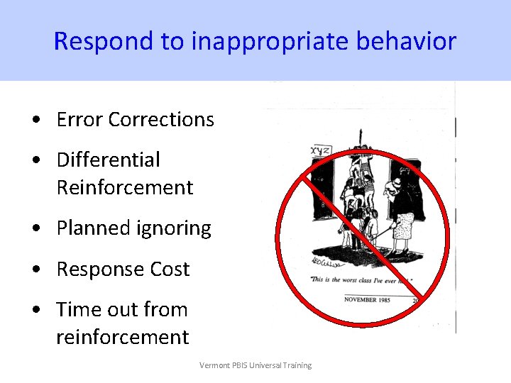 Respond to inappropriate behavior • Error Corrections • Differential Reinforcement • Planned ignoring •