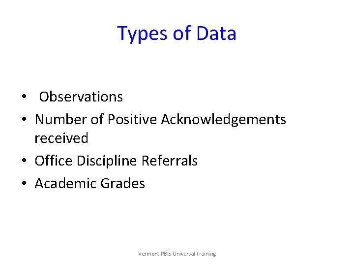 Types of Data • Observations • Number of Positive Acknowledgements received • Office Discipline