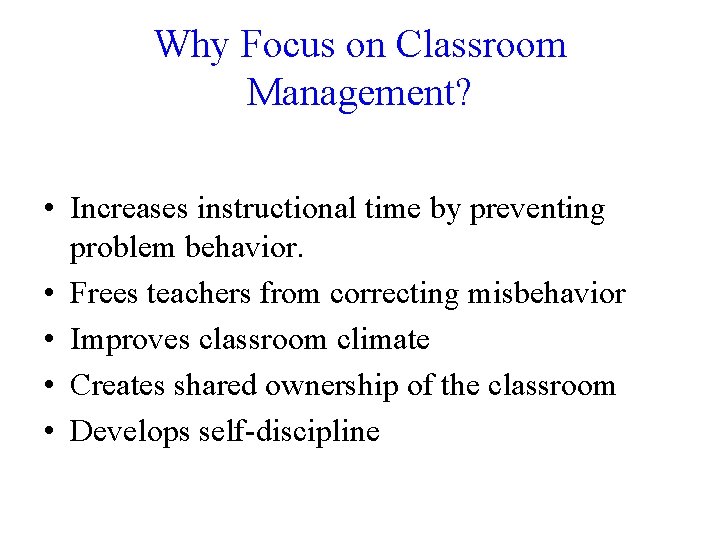 Why Focus on Classroom Management? • Increases instructional time by preventing problem behavior. •