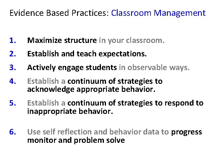 Evidence Based Practices: Classroom Management 1. Maximize structure in your classroom. 2. Establish and