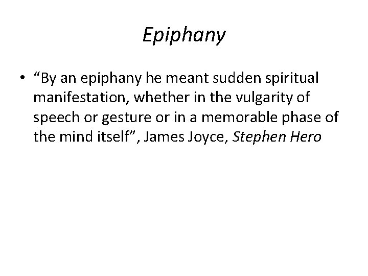 Epiphany • “By an epiphany he meant sudden spiritual manifestation, whether in the vulgarity