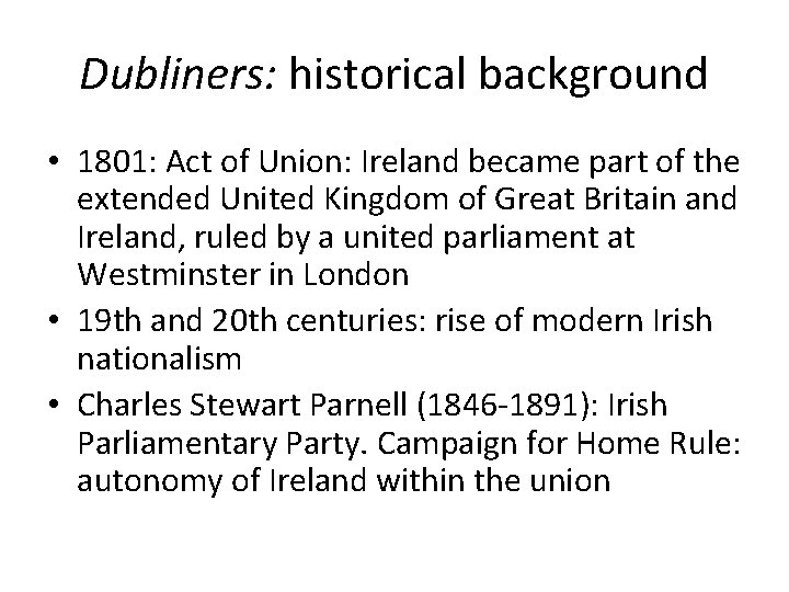 Dubliners: historical background • 1801: Act of Union: Ireland became part of the extended